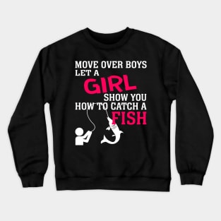 MOVE OVER BOYS LET A GIRL SHOW YOU HOW TO CATCH A FISH 52 Crewneck Sweatshirt